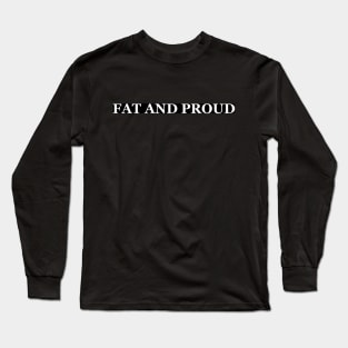 FAT AND PROUD Long Sleeve T-Shirt